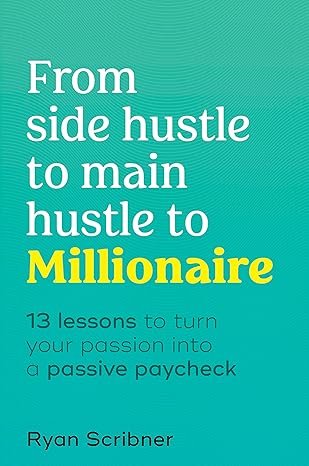 From Side Hustle to Main Hustle to Millionaire: 13 Lessons 