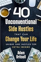 Forty Unconventional Side Hustles That Can Change Your Life