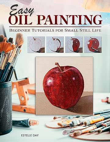 Easy Oil Painting: Beginner Tutorials for Small Still Life 